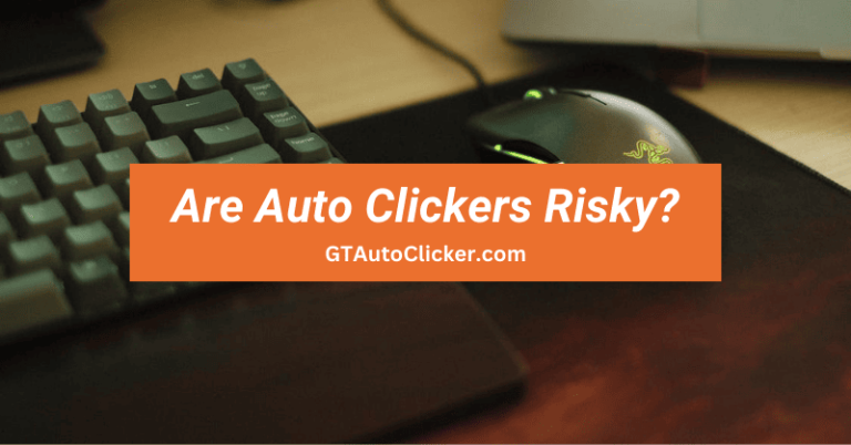 Are Auto Clickers Risky?