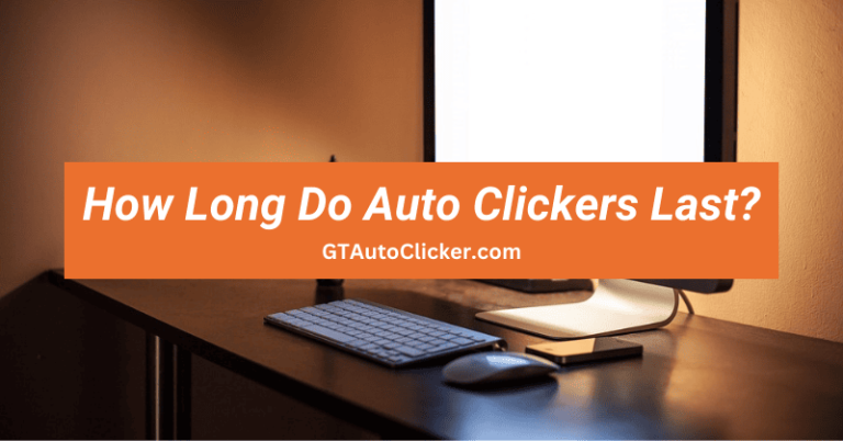 How Long Do Auto Clickers Last?