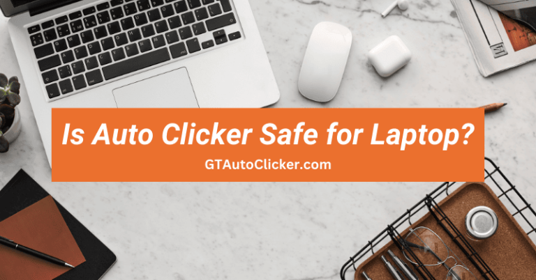 Is Auto Clicker Safe for Laptop?