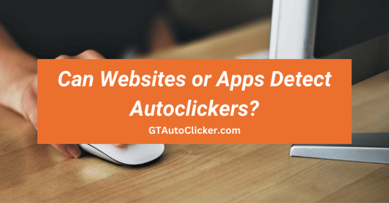 Can Websites or Apps Detect Autoclickers?